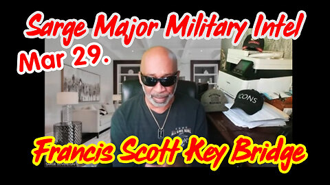 Sarge Major Military Intel - Francis Scott Key Bridge - 3/31/24..