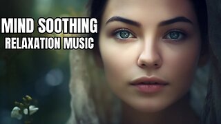 15 MIN MIND SOOTHING: SERENE MEDITATION MELODY - RELAXATION MUSIC