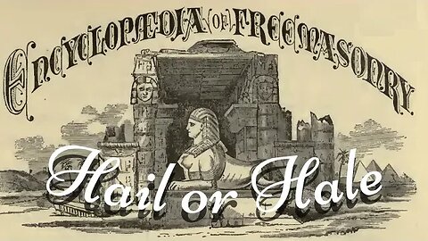 Hail or Hale: Encyclopedia of Freemasonry By Albert G. Mackey