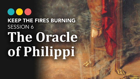 Keep the Fires Burning | Oracle Of Philippi (Session 6)