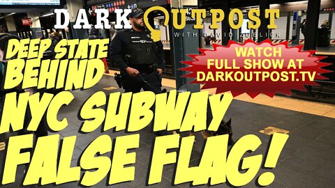 Dark Outpost 04-13-2022 Deep State Behind NYC Subway False Flag!