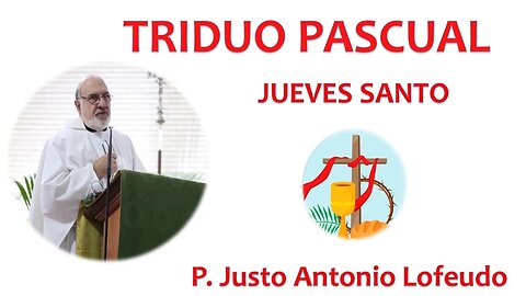 Jueves Santo. Triduo Pascual. P. Justo Antonio Lofeudo.