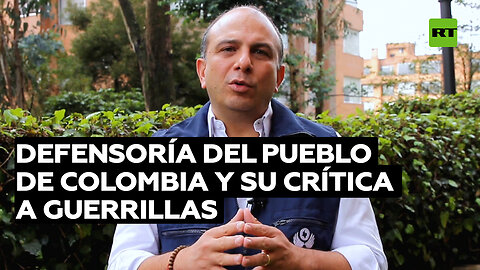 La Defensoría del Pueblo de Colombia critica a guerrillas