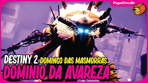 DESTNY 2 │ DOMÍNIO DA AVAREZA DOMINGO DAS MASMORRAS