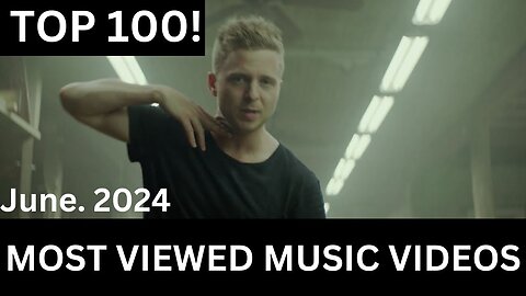 Top 100 Most Viewed Music Videos (Jun. 2024)