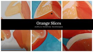 Painting Orange Slices in Acrylic that Sparkle and Shine