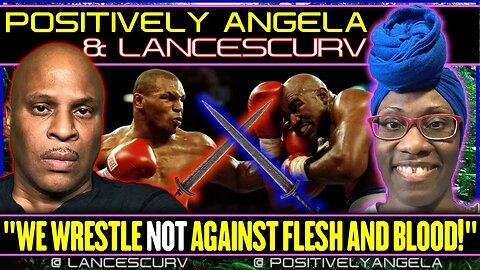 “WE WRESTLE NOT AGAINST FLESH AND BLOOD!” | EP. 7 | POSITIVELY ANGELA AND LANCESCURV