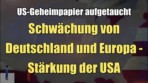 US-Geheimpapier aufgetaucht: Schwächung von Deutschland und Europa - Stärkung der USA (21.09.2022)