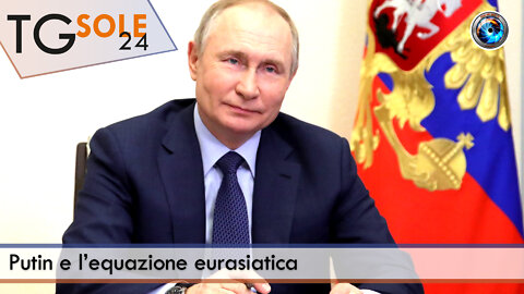 TgSole24 - 12 settembre 2022 - Putin e l’equazione eurasiatica