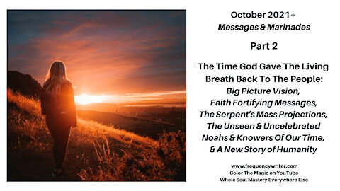 October 2021+ Marinades: The Time God Gave The Living Breath Back To The People + Big Picture Vision