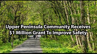 Upper Peninsula Community Receives $1 Million Grant To Improve Safety