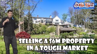 Selling A $6M Mammoth Property In A Tough Market!