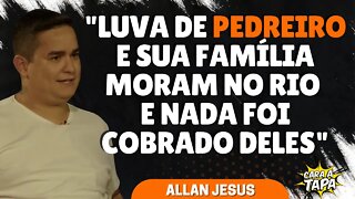 LUVA DE PEDREIRO MORA NO RIO DESDE MARÇO, GARANTE ALLAN JESUS