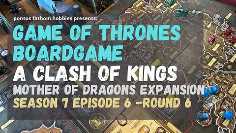 Game of Thrones Boardgame S7E6 - Season 7 Episode 6 - A Clash of Kings w/Mother of Dragons - Round 6