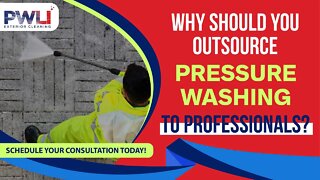 Why Should You Outsource Pressure Washing to Professionals