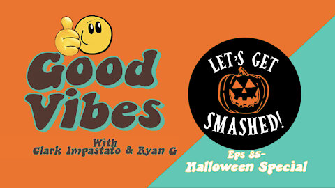 Eps. 85- Let's Get Smashed -Halloween Special