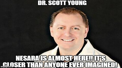 Dr. Scott Young: NESARA is Almost Here!! It's Closer Than Anyone Ever Imagined!