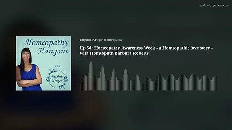 Ep 64: Homeopathy Awareness Week - a Homeopathic love story - with Homeopath Barbara Roberts