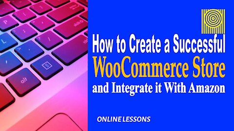 How to Create a Successful WooCommerce Store and Integrate it With Amazon