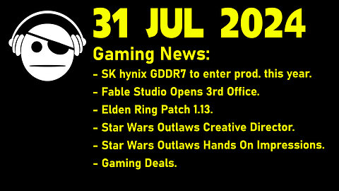 Gaming News | GDDR7 | Fable | Elden Ring | SW Outlaws | Deals | 31 JUL 2024