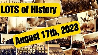LOTS of History Daily recap with Past Events, Birthday, Deaths and Holidays 8-17-23