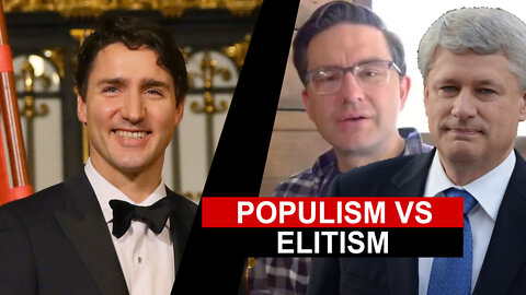 Harper's Poilievre Populism vs Trudeau's Elitism