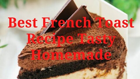 Best French Toast Recipe Tasty Homemade