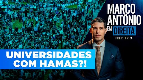 MARCO ANTÔNIO EM DIREITA #23 - ESTUDANTES DE UNIVERSIDADES AMERICANAS APOIAM GRUPO TERRORISTA HAMAS