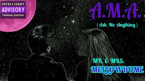 Mr. & Mrs. MellowDome! A.M.A. (Ask Me Anything) #2
