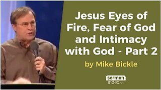 Jesus Eyes of Fire, Fear of God and Intimacy with God Part 2 by Mike Bickle