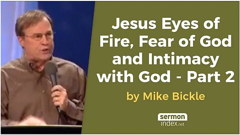 Jesus Eyes of Fire, Fear of God and Intimacy with God Part 2 by Mike Bickle