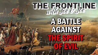 A Battle Against The Spirit of Evil | THE FRONTLINE with Joe & Joe