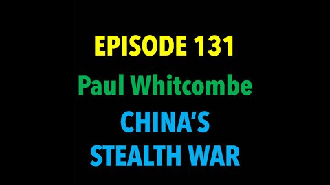 TPC #131: Paul Whitcombe (China's Stealth War)