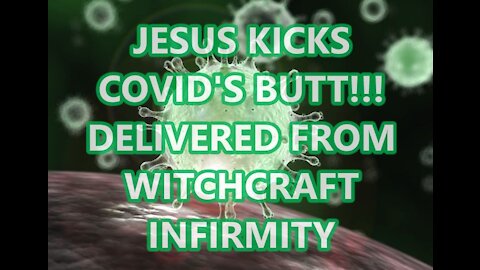 Jesus Kicks Covid's Butt (Pharmakia,Sorcery,WitchcraftInfirmity)