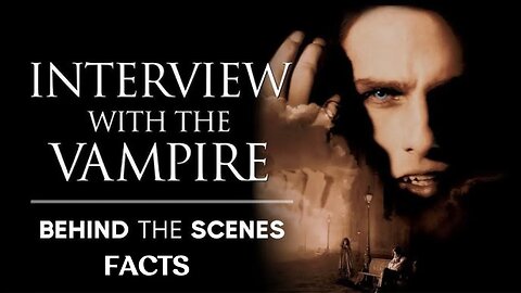 55 Facts about the movie Interview with the Vampire