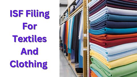 ISF Filing For Textiles and Clothing: A Step-by-Step Guide