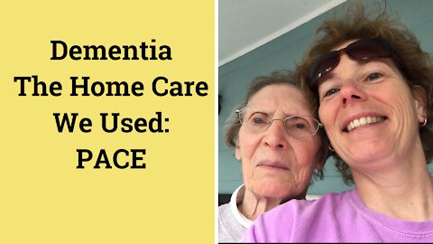 Keeping Your Loved One at Home: The Service We Used: PACE