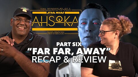 Star Wars: Ahsoka Season 1 Episode 6 "Part Six: Far Far, Away" Recap and Review | Mr. Know-It-All