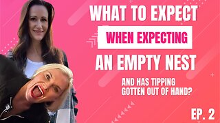 Ep. 2 What ToExpect When Expecting An Empty Nest