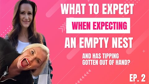 Ep. 2 What ToExpect When Expecting An Empty Nest