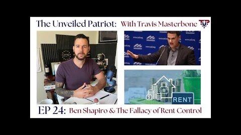The Unveiled Patriot - Episode 24: Ben Shapiro & The Fallacy of Rent Control