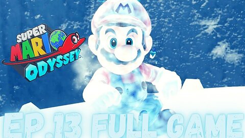 SUPER MARIO ODYSSEY Gameplay Walkthrough EP.13- Ice Kingdom FULL GAME