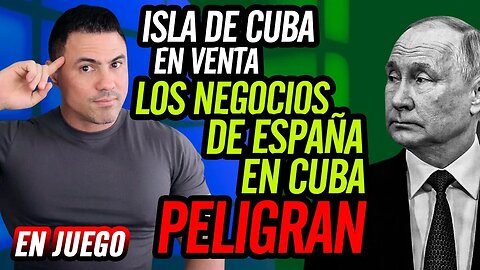 😮Isla de Cuba en venta. Los negocios de España en Cuba peligran😮