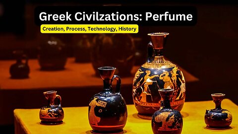 22. Ancient Greece Civilization: - Perfume - Process of Making, Culture, Significant, and More