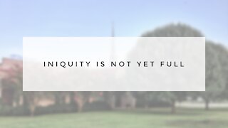 1.27.21 Wednesday Lesson - INIQUITY IS NOT YET FULL