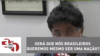 Madureira: Será que nós brasileiros queremos mesmo ser uma nação?