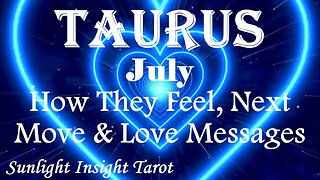 Taurus *Surprise, Showing Up Out of Nowhere Expressing Love They've Been Hiding* July How They Feel