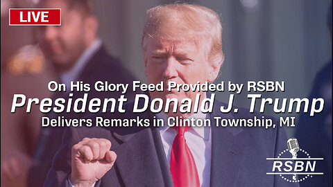 LIVE: 45TH PRESIDENT DONALD J. TRUMP TO DELIVER REMARKS IN CLINTON TOWNSHIP, MI