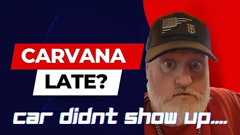 Carvana Delayed My Delivery... Hmmmmm