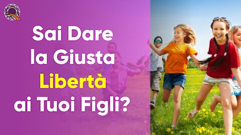 🧒🏻 Sai Dare la Giusta Libertà ai tuoi Figli?